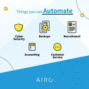 things you can automate: cyber security, backups, recruitment, accounting, customer service