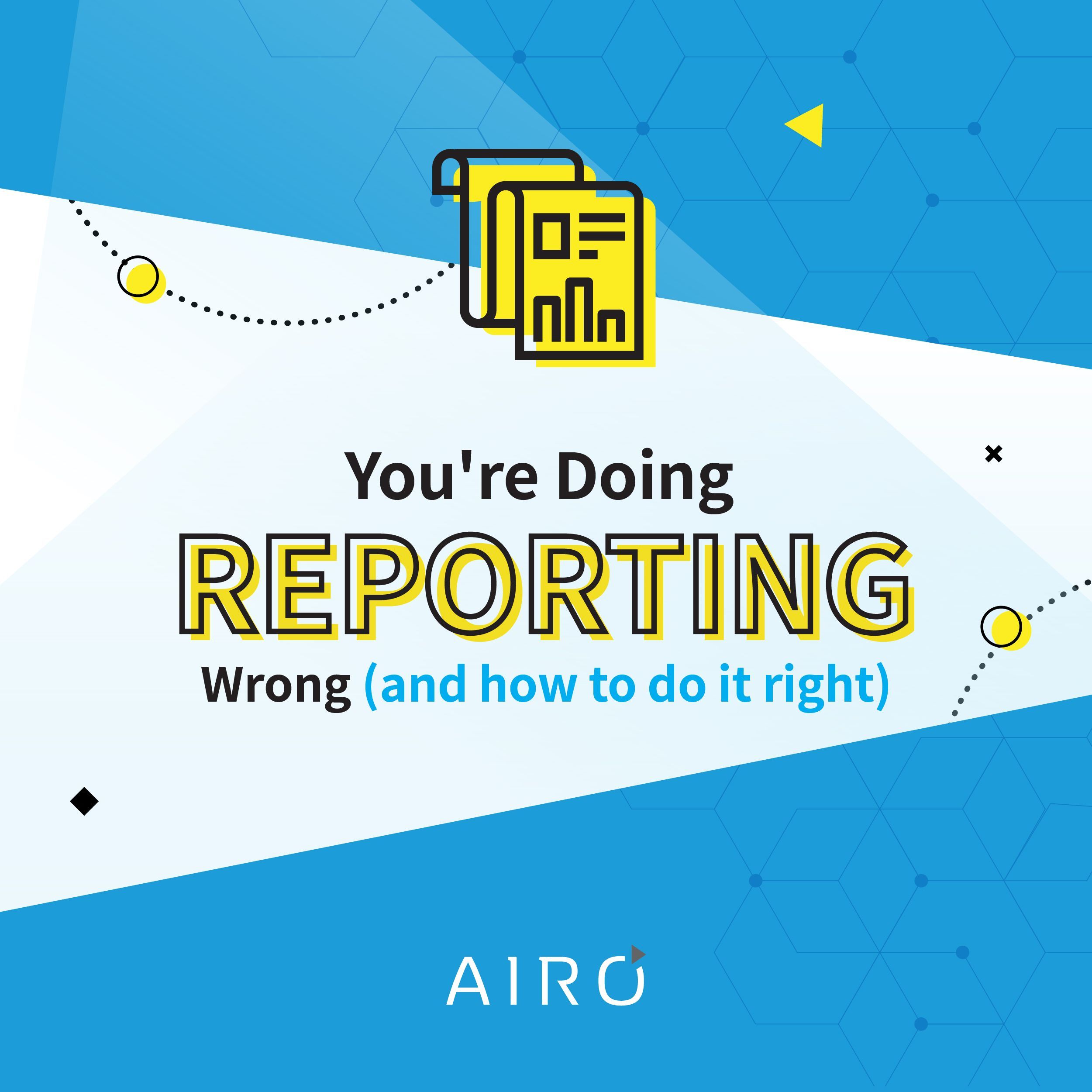 TITLE: You're doing reporting wrong (and how to do it right)
