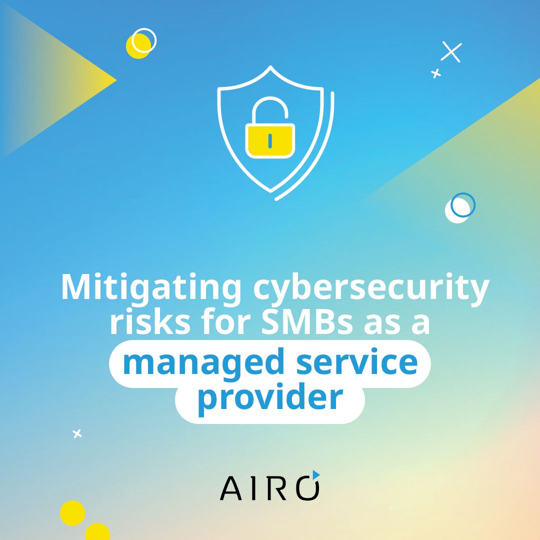 Mitigating Cybersecurity Risks for SMBs as a Managed Service Provider